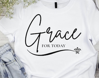 Grace for Today PNG for Your Christian Encouragement / Shirt, Tote, Mugs, Stickers, and More / Faith Sublimation Download
