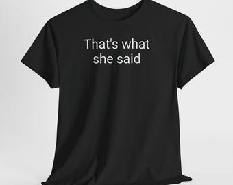 That's What She Said | T-Shirt
