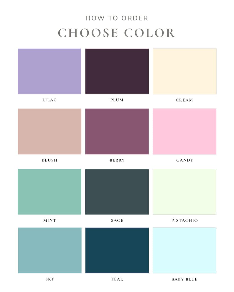 May include: A color chart titled HOW TO ORDER CHOOSE COLOR featuring twelve rectangular swatches labeled Lilac, Plum, Cream, Blush, Berry, Candy, Mint, Sage, Pistachio, Sky, Teal, and Baby Blue arranged in a four-by-three grid on a white background.