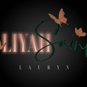 May include: A black background with a pink neon sign that says "LIYAH" and a green cursive font that says "Saint" with a butterfly graphic. The text "LAURYN" is below the main text.