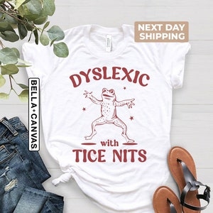Dyslexic With Tice Nits, Funny Dyslexia Shirt, Frog T Shirt, Dumb Joke Shirt, Stupid Vintage Shirt, Sarcastic Cartoon Tee, Silly Meme Shirt