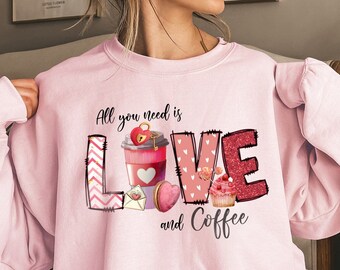 All You Need Is Love And Coffee Valentine's Day Crewneck, Gifts for Women, Gift for Mom, Sweetheart Sweater, Valentines Cute Sweatshirt Gift