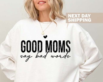 Good Moms Say Bad Words Sweatshirt, Funny Mom Hoodie, Mother Shirt Gift, Gift For Mom, Funny Mother Sweater, Mom Sweatshirt, Funny Mom Gift