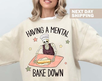Having A Mental Bake Down Sweatshirt, Funny Shirt For Mom, Chef Skeleton Shirt, Funny Baking Shirt, Gift For Baker, Baking Shirt, Baker Gift