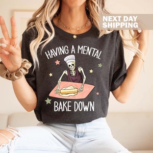 Having A Mental Bake Down Shirt, Funny Shirt For Mom, Chef Skeleton Shirt, Funny Baking Shirt, Gift For Bakers, Baking Shirt, Baker Gift