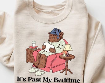 It's Past My Bedtime Shirt, Funny Sleepy Bear Sweater, Funny Bear Meme Shirt, Trendy Unisex Shirt, Gift For Her, Xmas, Funny Saying Shirt