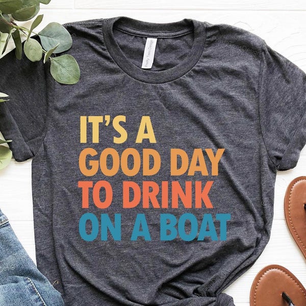 It's A Good Day To Drink On A Boat Shirt, Boat Vacation Shirt, Cruise Shirt, Summer Boat Trip Shirt, Family Vacation, Gift For Cruise Trip
