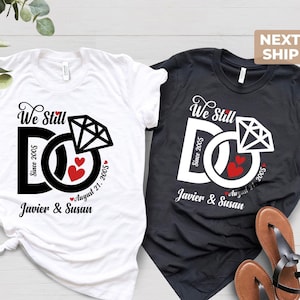 We Still Do Shirt, Wedding Anniversary T-Shirts, Personalized Tee, Wife And Husband Shirts, Matching Outfits, Custom Year Custom Name Shirts