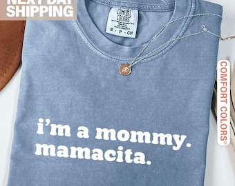 I'm a Mommy Mamacita Funny Quote Meme Comfort Colors Shirt for Mom, Gifts for Reality Fans, Cat Mom Shirt, Dog Mom Shirt, I'm a Mom T-Shirt