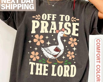 Off to Praise the Lord Comfort Colors® T-Shirt, Bible Verse Christian Tee, Faith Goose Shirt, Trendy Church Shirt, Christianity Graphic Tee