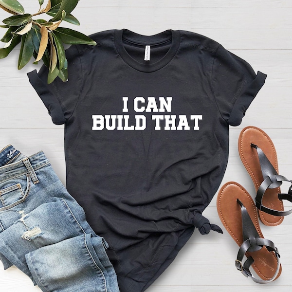 I Can Build That, Wood Working Shirt, Carpenter Gift, Wood Worker Shirt, Carpenter Shirt, Woodwork Gifts