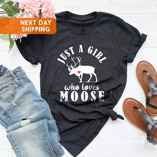 Moose T-shirt, Just a Girl Who Loves Moose, Cute Moose Tee, Gift For BFF, Kid's Sizes Too, Forest Animal Shirt,  Moose Lover Gift Tshirt