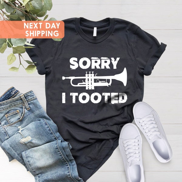 Trumpet Shirt, Sorry I Tooted, Trumpet Player, Marching Band Shirt, Band Gift, Musician Shirt, Music Teacher, Funny Trumpet Shirt