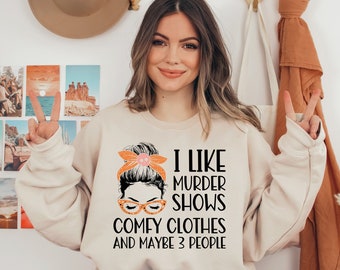 I Like Murder Shows Comfy Clothes And Maybe 3 People, Funny Unisex Murder Show Sweatshirts, True Crime Sweatshirt, True Crime Junkie Sweater