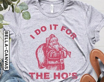 Rude Christmas Shirt, Santa Face Shirt, I Do It For The Hos, Santa Christmas Funny T Shirt Xmas, Rude Christmas Tee, Offensive Xmas Gift Tee