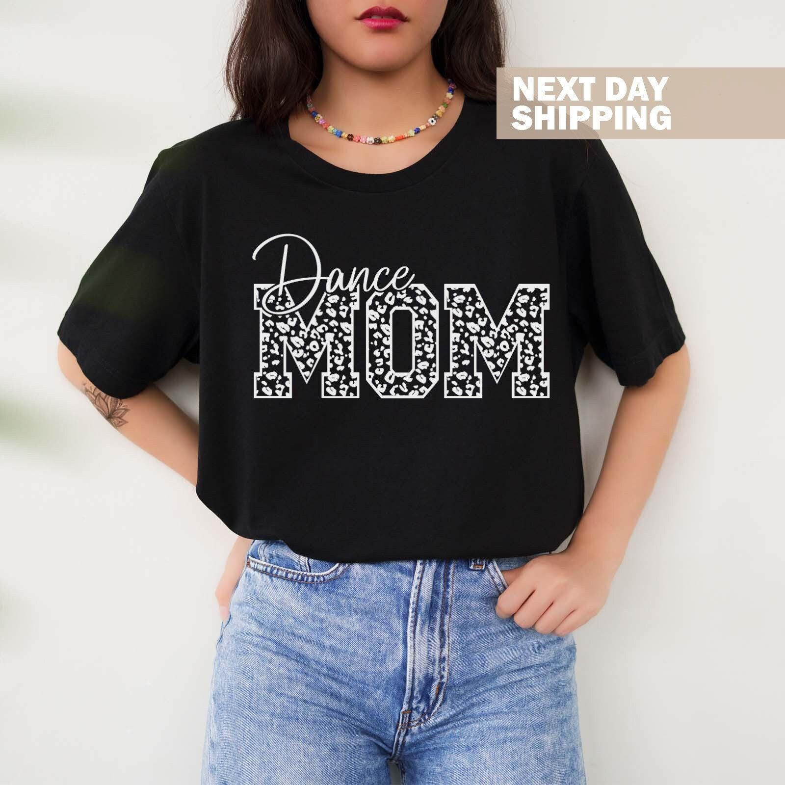 Dance Mom Shirt, Dance Teacher Gifts, Dance Gift, Dance Moms Tee, Dancing Mom Tshirt, Dance Competition Tees, Mothers Day Gift, Dance Shirts