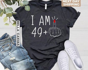 Custom I Am 49 Middle Finger Shirt, 50th Birthday Gifts for Women Tshirt, Custom Birthday T-shirt, I Am Plus Shirt, 50th Birthday Party Tee