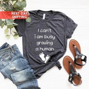 I Can&#39;t I&#39;m Busy Growing A Human Shirt, Pregnancy Shirt, Pregnancy Reveal, Funny Pregnancy Shirt, Cute Maternity T-Shirt, Maternity Shirt