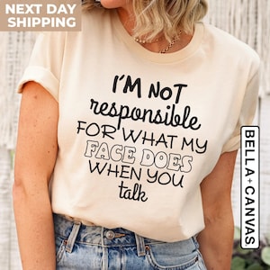 I'm Not Responsible For What My Face Does When You Talk Shirt, Teen Boy Girl Gift Shirts, Sarcastic Tee, Smartass Shirt, Funny Sarcasm Shirt image 3