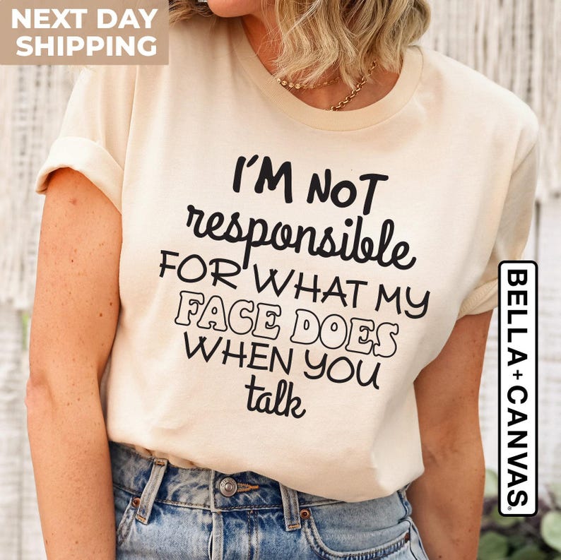 I'm Not Responsible For What My Face Does When You Talk Shirt, Teen Boy Girl Gift Shirts, Sarcastic Tee, Smartass Shirt, Funny Sarcasm Shirt image 3