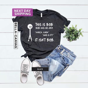 This Is Bob Bob Has No Arms Knock Knock Who Is It It Isn&#39;t Bob Funny T-shirt, Meme Shirt, Funny Men&#39;s Shirt, Sarcastic T-Shirt, Ironic Shirt