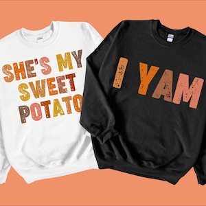 She's My Sweet Potato I Yam Sweatshirt, Couples Thanksgiving Crewneck, Thanksgiving Friend Gift Shirt, Thanksgiving Dad Daughter Sweatshirt
