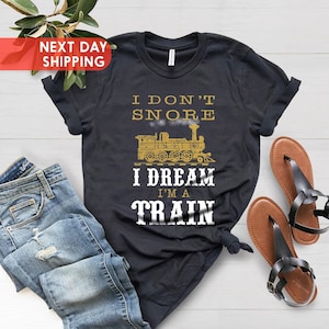I Don&#39;t Snore I Dream I&#39;m A Locomotive Tee, Fathers Day Shirt, Railroad Shirt, Gifts For Men, Engineer Gifts, Fathers Day Gift