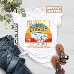I&#39;m Not Old I&#39;m A Classic Shirt, Funny Birthday Gift For Grandpa, Retirement Gift Tee for Car Lovers, Gift For Him, Retro Sunset Classic Car