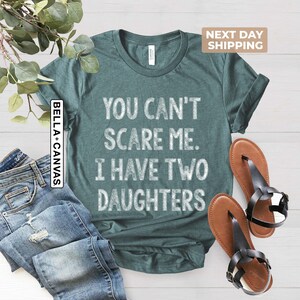T-shirt Graphique "You Can't Scare Me I Have Two Daughters" - Homme/Femme - Neuf Avec étiquettes