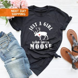 Moose T-shirt, Just a Girl Who Loves Moose, Cute Moose Tee, Gift For BFF, Kid&#39;s Sizes Too, Forest Animal Shirt,  Moose Lover Gift Tshirt