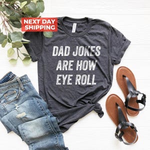 Dad Jokes Are How Eye Roll Shirt, I Roll Shirt, Fathers Day Shirt, Funny Shirt For Dad, Dad To Be Gift, Dad Jokes, Funny Fathers Day Gift