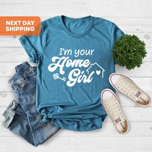 Real Estate Shirt, I&#39;m Your Home Girl, Real Estate Agent Gift Shirt, Housewarming T-shirt, Realtor Closing Gift Shirt, Women Realtor Shirt