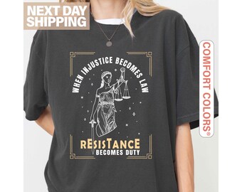 When Injustice Becomes Law Resistance Becomes Duty Shirt, Feminist Resistance Shirt, Social Justice T-Shirt, Feminist Shirt, Feminist Gift