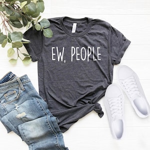 Ew People Shirt, Funny Shirt, Sarcastic Shirt, Sarcasm Shirt, Antisocial Shirt, Introvert Shirt, Kidding Shirt, No People Shirt, Funny Tees