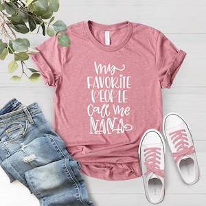 My Favorite People Call Me NANA Shirt, New Nana Shirt, Mother&#39;s Day Gift, Call Me Nana Shirt, Gift for Nana, I Am A Nana Shirt, Call Me Nana