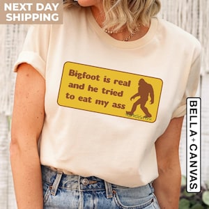 Funny Meme T-Shirt, Bigfoot Is Real And He Tried To Eat My Ass Shirt, Funny Oddly Specific Joke Tee, Gift Shirt, Gift For Her, Women's Shirt