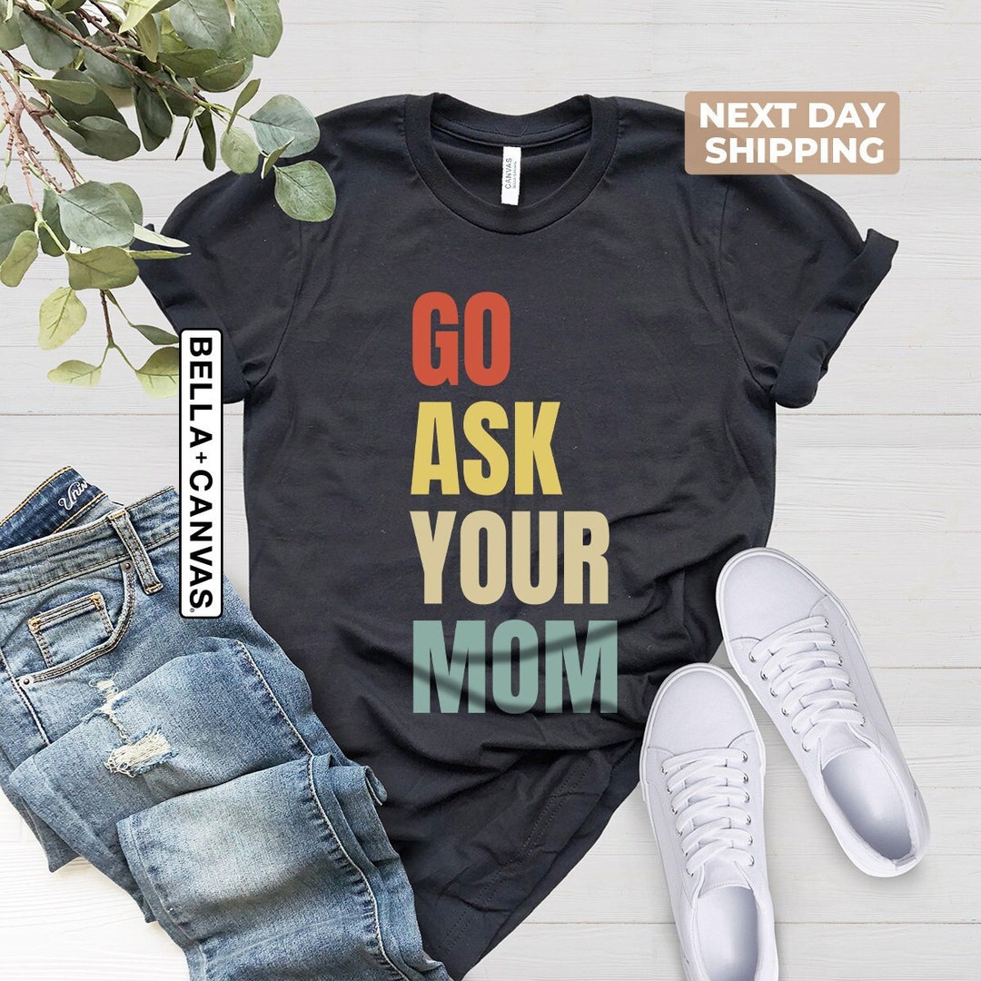 Go Ask Your Mom Softstyle Dad Tee