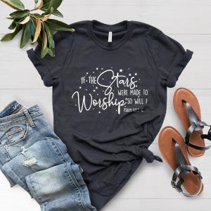 If the Stars Were Made to Worship Christian T-Shirt, Worship Shirt, Christian Tee, Scripture Shirts for Women