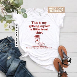 Getting Myself a Little Treat T-Shirt, Self Love Shirt, Woman Funny Shirts, Trendy Tee For Women, Vintage Shirt For Woman, Cool Shirt Unisex
