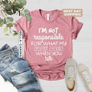 I'm Not Responsible For What My Face Does When You Talk Shirt, Teen Boy Girl Gift Shirts, Sarcastic Tee, Smartass Shirt, Funny Sarcasm Shirt image 5