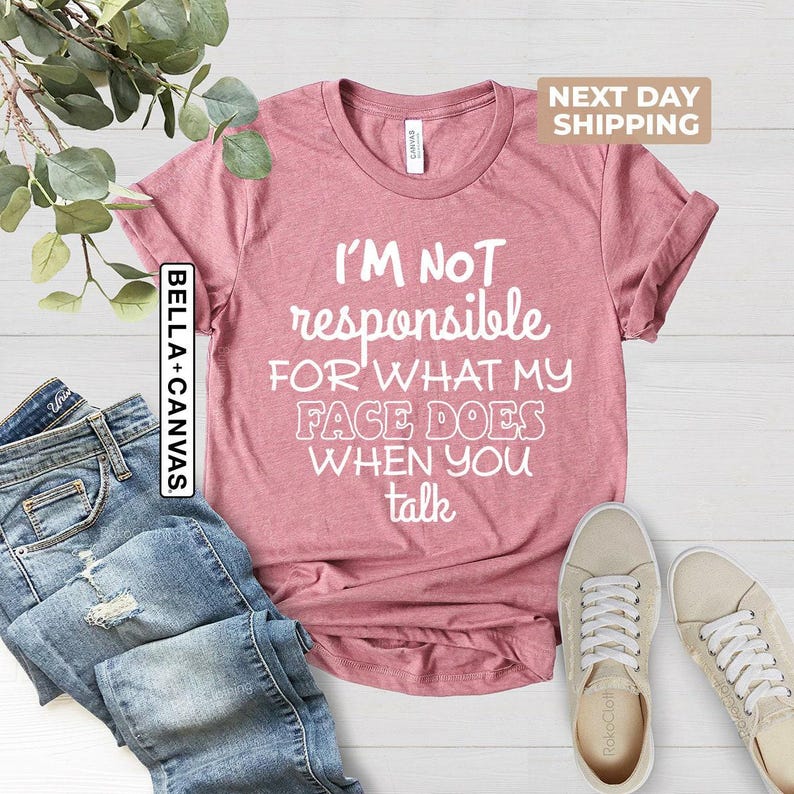 I'm Not Responsible For What My Face Does When You Talk Shirt, Teen Boy Girl Gift Shirts, Sarcastic Tee, Smartass Shirt, Funny Sarcasm Shirt image 5