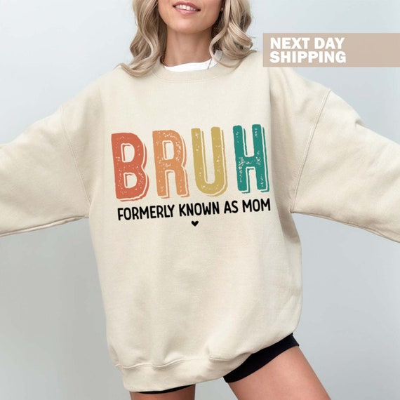 Funny Sarcastic Sweatshirt Gift for Mom, Funny Trendy Shirt, Bruh Formerly Known as Mom Shirt, Funny Quote Shirt, Mothers Day Sweatshirt