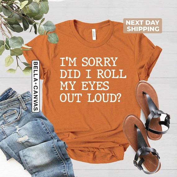Funny Gift Shirt, Sarcastic Shirt, Funny T-Shirt, Gift for Her, Did I Roll My Eyes Out Loud Shirt, Teen Boy Girl Gift, Funny Girl Shirt