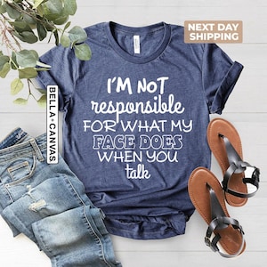 I'm Not Responsible For What My Face Does When You Talk Shirt, Teen Boy Girl Gift Shirts, Sarcastic Tee, Smartass Shirt, Funny Sarcasm Shirt image 2