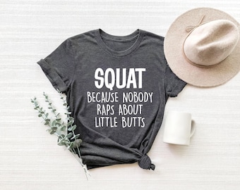 Funny Workout Shirt, Squat Because Nobody Raps About Little Butts, Muscle Shirt, Loose Shirt, Flowy Shirt, Cute Gym Shirt, Workout Tee