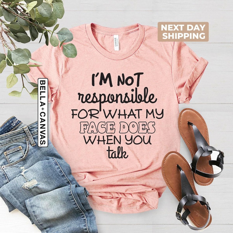I'm Not Responsible For What My Face Does When You Talk Shirt, Teen Boy Girl Gift Shirts, Sarcastic Tee, Smartass Shirt, Funny Sarcasm Shirt image 4