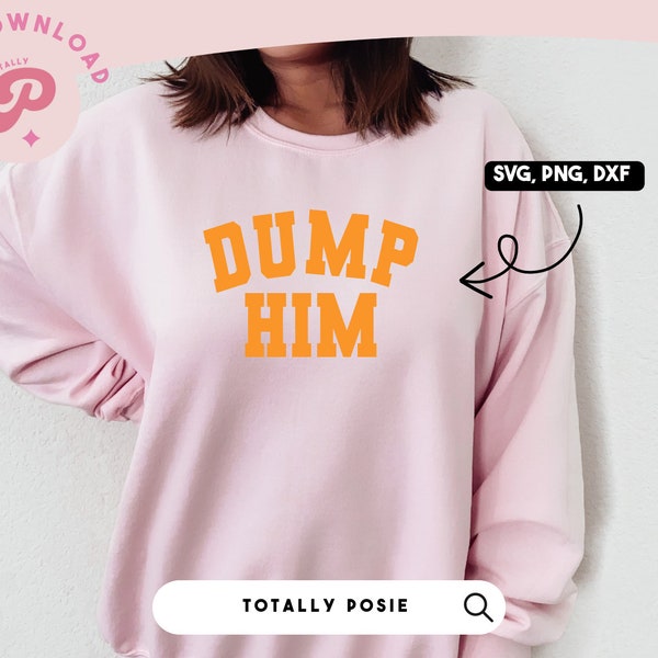 Dump Him SVG | Y2K Trendy Sweatshirt, Break Up With Him, Dump Boyfriend | Varsity Text | Silhouette Cameo, Cricut DIY | Commercial License