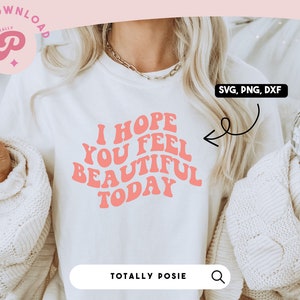 Ik hoop dat je je vandaag mooi voelt SVG | Feministisch, lichaamspositiviteit, mooi | Golvende tekst | Silhouet cameo, Cricut DIY | Commerciële licentie