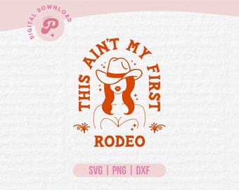 This Ain't My First Rodeo SVG | Cowgirl Hat, Boots, Western SVG, Texas, Country, Rodeo,  | Silhouette Cameo, Cricut DIY | Commercial License