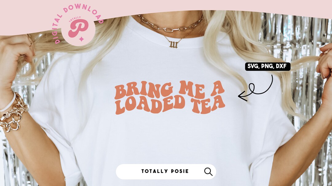 Bring Me A Loaded Tea SVG | Loaded Tea Junkie, Retro Loaded Tea Lover ...